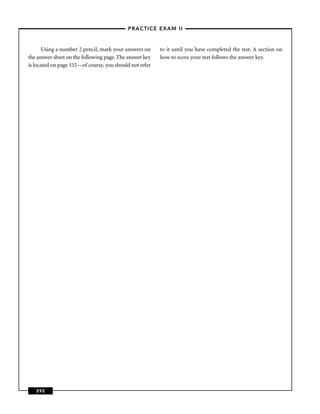 – PRACTICE EXAM II –



       Using a number 2 pencil, mark your answers on     to it until you have completed the test. A section on
the answer sheet on the following page. The answer key   how to score your test follows the answer key.
is located on page 332—of course, you should not refer




   292
 