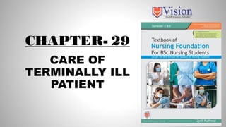 CHAPTER- 29
CARE OF
TERMINALLY ILL
PATIENT
 