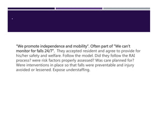 .
“We promote independence and mobility”. Often part of “We can’t
monitor for falls 24/7”. They accepted resident and agre...