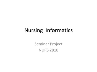 Nursing  Informatics Seminar Project NURS 2810 