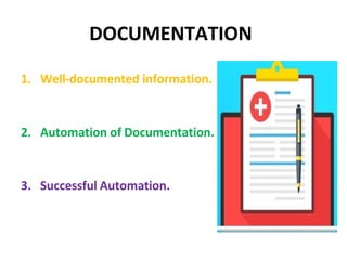 DOCUMENTATION
1. Well-documented information.
2. Automation of Documentation.
3. Successful Automation.
 