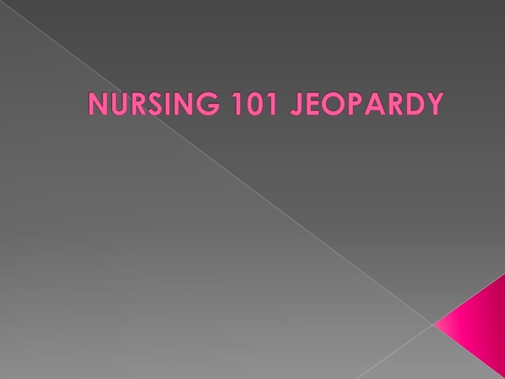 Nursing 101 jeopardy
