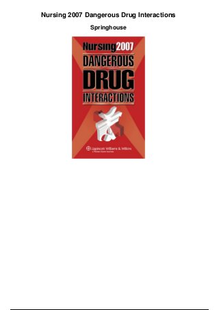 Nursing 2007 Dangerous Drug Interactions
Springhouse
 