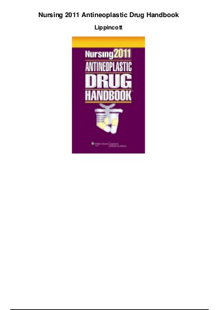 Nursing 2011 Antineoplastic Drug Handbook
Lippincott
 