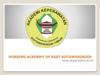 NURSING ACADEMY OF EAST KOTAWARINGIN
www.akperkotim.ac.id
 