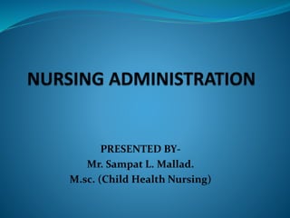 PRESENTED BY-
Mr. Sampat L. Mallad.
M.sc. (Child Health Nursing)
 