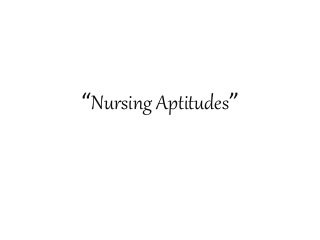 “Nursing Aptitudes”
 