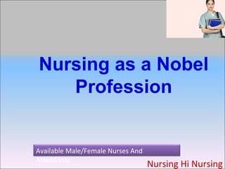 Nursing as a Nobel
Profession

Available Male/Female Nurses And
Attendants

Nursing Hi Nursing

 