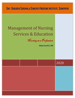 SMT. DAKUBEN SAREMALJI SANCHETI NURSING INSTITUTE, SUMERPUR
2020
Management of Nursing
Services & Education
Nursing as a Profession
Kuldeep Vyas M.Sc. CHN
 