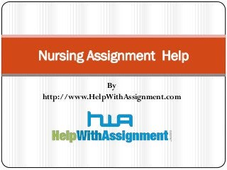 By
http://www.HelpWithAssignment.com
Nursing Assignment Help
 