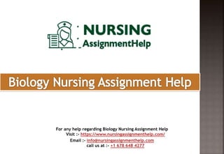 For any help regarding Biology Nursing Assignment Help
Visit :- https://www.nursingassignmenthelp.com/
Email :- info@nursingassignmenthelp.com
call us at :- +1 678 648 4277
 