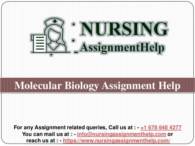 For any Assignment related queries, Call us at : - +1 678 648 4277
You can mail us at : - info@nursingassignmenthelp.com or
reach us at : - https://www.nursingassignmenthelp.com/
Molecular Biology Assignment Help
 