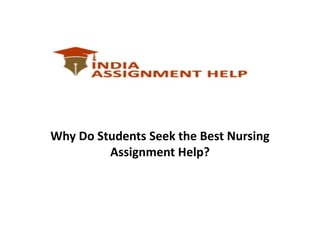 Why Do Students Seek the Best Nursing
Assignment Help?
 