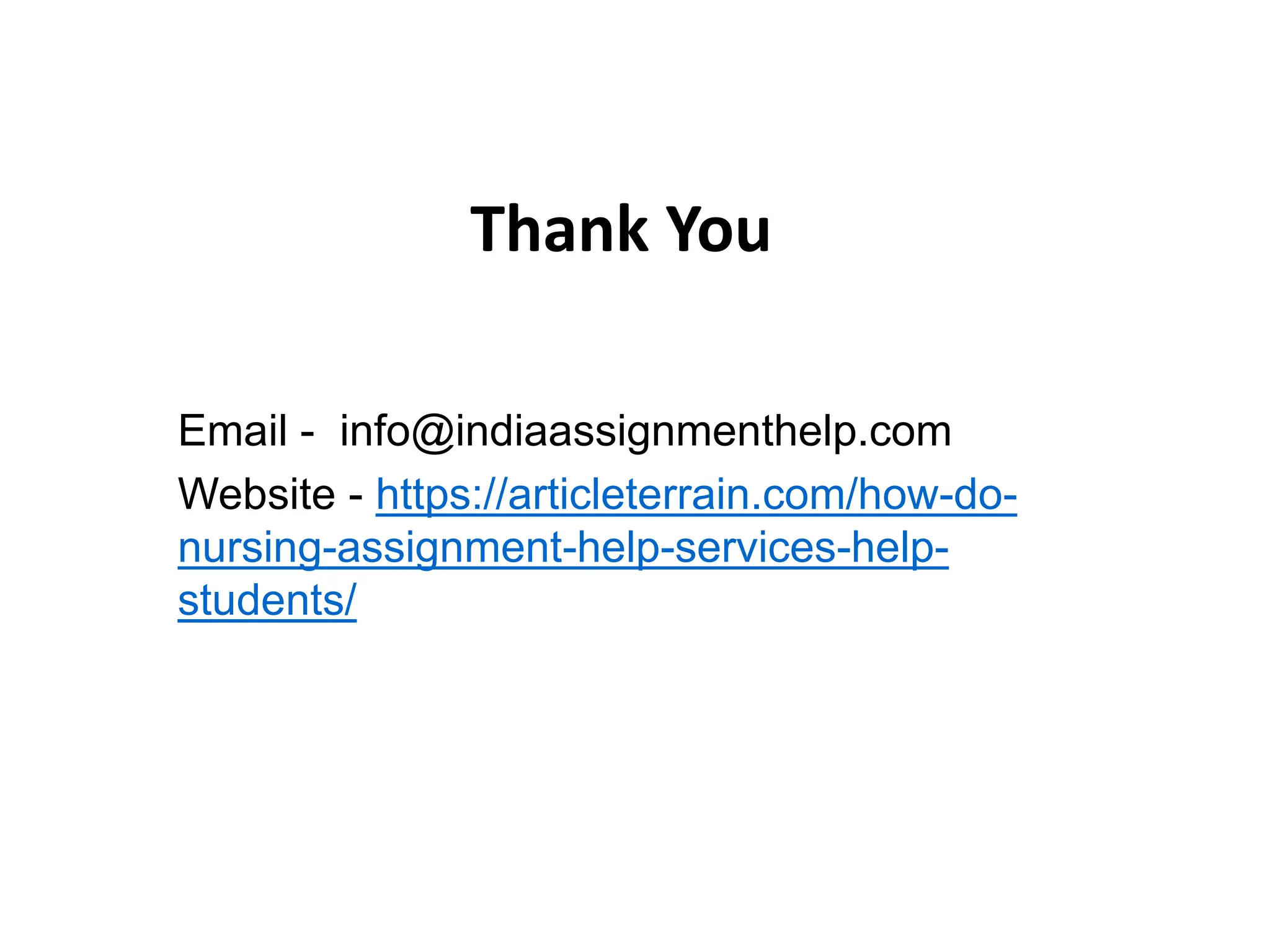 Thank You
Email - info@indiaassignmenthelp.com
Website - https://articleterrain.com/how-do-
nursing-assignment-help-services-help-
students/
 