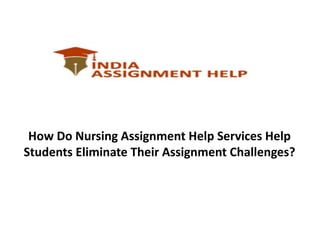 How Do Nursing Assignment Help Services Help
Students Eliminate Their Assignment Challenges?
 
