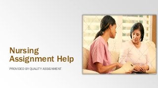 Nursing
Assignment Help
PROVIDED BY QUALITY ASSIGNMENT
 