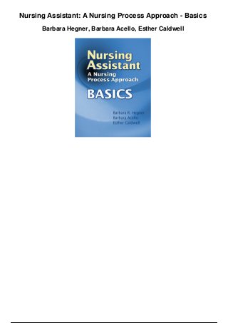 Nursing Assistant: A Nursing Process Approach - Basics
Barbara Hegner, Barbara Acello, Esther Caldwell
 