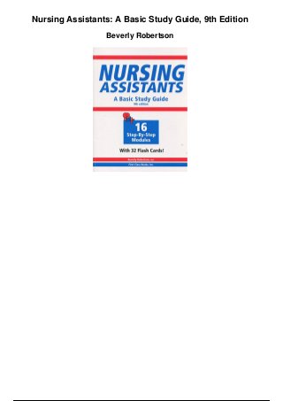 Nursing Assistants: A Basic Study Guide, 9th Edition
Beverly Robertson
 