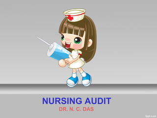 NURSING AUDIT
   DR. N. C. DAS
 