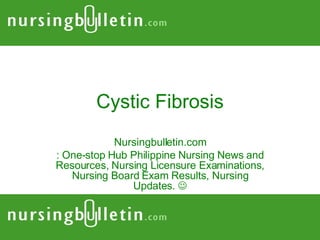 Cystic Fibrosis Nursingbulletin.com : One-stop Hub Philippine Nursing News and Resources, Nursing Licensure Examinations, Nursing Board Exam Results, Nursing Updates.   