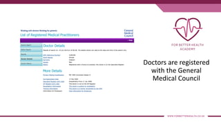 Doctors are registered
with the General
Medical Council
 