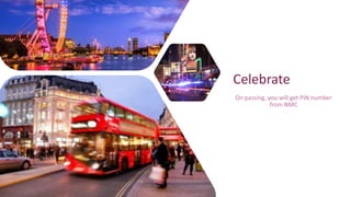 Celebrate
On passing, you will get PIN number
from NMC
 