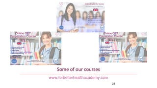 Some of our courses
www.forbetterhealthacademy.com
28
 