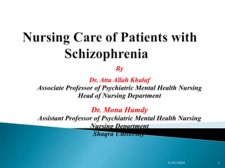 By
Dr. Atta Allah Khalaf
Associate Professor of Psychiatric Mental Health Nursing
Head of Nursing Department
Dr. Mona Hamdy
Assistant Professor of Psychiatric Mental Health Nursing
Nursing Department
Shaqra University
4/25/2024 1
 
