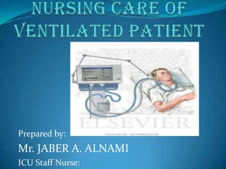 Prepared by:
Mr. JABER A. ALNAMI
ICU Staff Nurse:
 