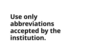 Use only
abbreviations
accepted by the
institution.
 