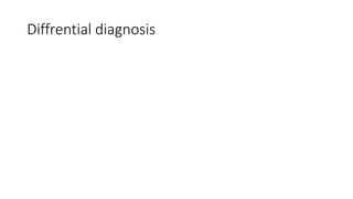 Diffrential diagnosis
 
