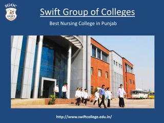Swift Group of Colleges
http://www.swiftcollege.edu.in/
Best Nursing College in Punjab
 