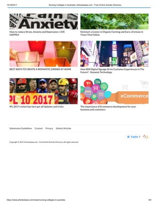 10/18/2017 Nursing Colleges in Australia | Articlesbase.com - Free Online Articles Directory
https://www.articlesbase.com/news/nursing-colleges-in-australia 4/4
Submission Guidelines Contact Privacy Submit Articles
Copyright © 2017 Articlesbase.com - Free Online Articles Directory. All rights reserved.
How to reduce Stress, Anxiety and Depression- LIVE
HAPPILY
Kickstart a Career in Organic Farming and Earn a Fortune in
Times That Follow
BEST WAYS TO CREATE A ROMANTIC DINNER AT HOME How Will Digital Signage Drive Customer Experiences in The
Future? - Keywest Technology
IPL 2017 cricket tips here get all Updates and tricks The importance of Ecommerce development for your
business and customers
 English 
 