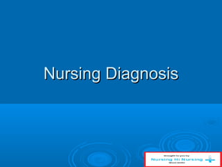 Nursing DiagnosisNursing Diagnosis
 