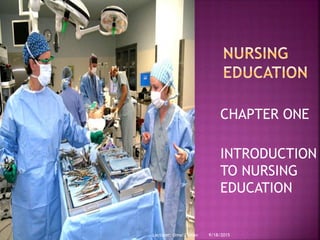 CHAPTER ONE
INTRODUCTION
TO NURSING
EDUCATION
9/18/2015Lecturer: Omar Osman
 