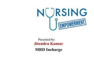 Presented by:
Jitendra Kumar
MRD Incharge
 