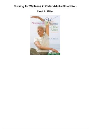 Nursing for Wellness in Older Adults 6th edition
Carol A. Miller
 