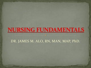 DR. JAMES M. ALO, RN, MAN, MAP, PhD.
 