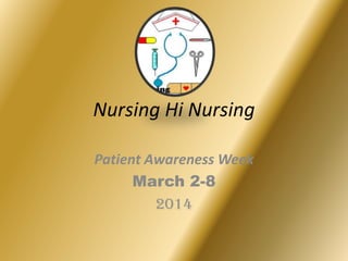 Nursing Hi Nursing
Patient Awareness Week
March 2-8
2014

 