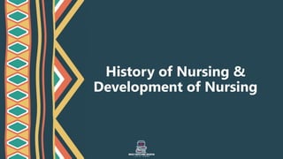 History of Nursing &
Development of Nursing
 