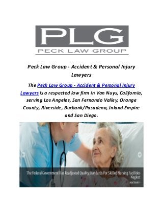 Peck Law Group - Accident & Personal Injury
Lawyers
The Peck Law Group - Accident & Personal Injury
Lawyers is a respected law firm in Van Nuys, California,
serving Los Angeles, San Fernando Valley, Orange
County, Riverside, Burbank/Pasadena, Inland Empire
and San Diego.
 