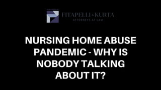 NURSING HOME ABUSE
PANDEMIC - WHY IS
NOBODY TALKING
ABOUT IT?
 
