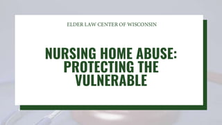 NURSING HOME ABUSE:
PROTECTING THE
VULNERABLE
 