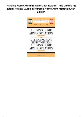 Nursing Home Administration, 6th Edition + the Licensing
Exam Review Guide in Nursing Home Administration, 6th
Edition
 