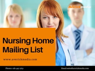 NursingHome
MailingList
www.averickmedia.com
Phone:1-281-407-7651 Email:sales@averickmedia.com
 