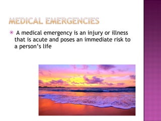 A medical emergency is an injury or illness that is acute and poses an immediate risk to a person’s life 