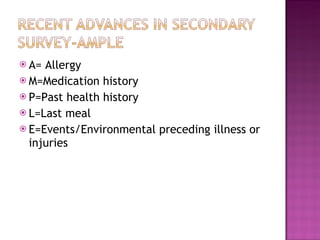 A= Allergy M=Medication history P=Past health history L=Last meal E=Events/Environmental preceding illness or injuries 