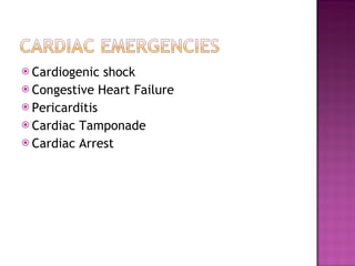 Cardiogenic shock Congestive Heart Failure Pericarditis Cardiac Tamponade Cardiac Arrest 