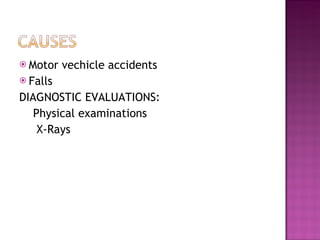 Motor vechicle accidents Falls DIAGNOSTIC EVALUATIONS: Physical examinations X-Rays 