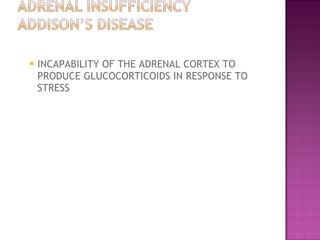 INCAPABILITY OF THE ADRENAL CORTEX TO PRODUCE GLUCOCORTICOIDS IN RESPONSE TO STRESS  